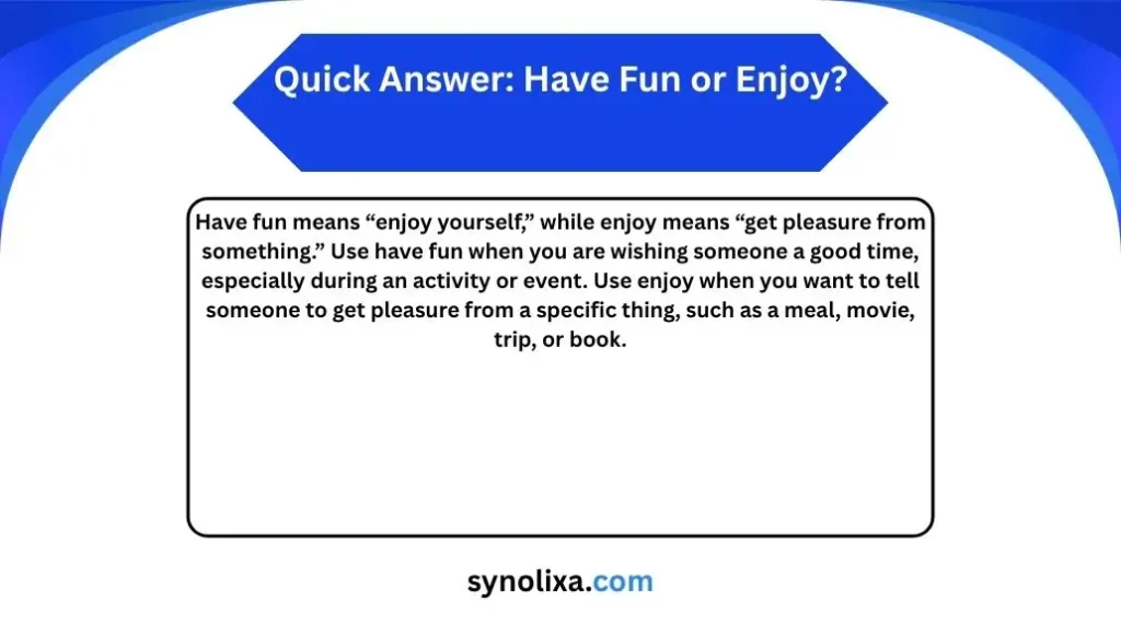 have fun or enjoy